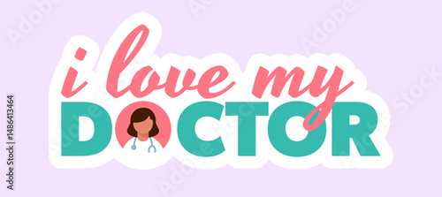 I love my doctor sticker. Doctor wearing a stethoscope. Gratitude towards doctors..