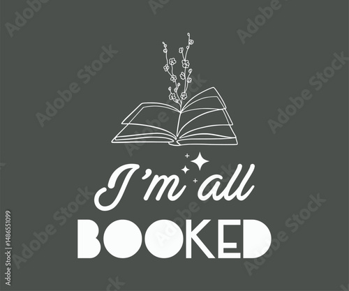 I'm all booked, Trendy and fun book lover t shirt design featuring reading quotes and stylish graphics for bibliophiles and bookworms