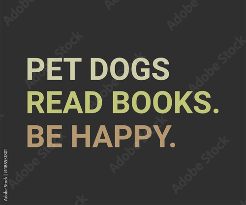 Pet dogs read books be happy, Trendy and fun book lover t shirt design featuring reading quotes and stylish graphics for bibliophiles and bookworms