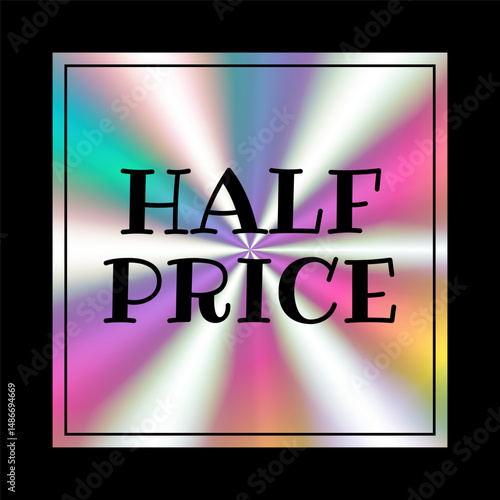 Holographic sticker. Half price. Hologram label geometric shape iridescent foil, adhesive film. Colored rainbow shiny emblem, tag. Isolated neon vector illustration