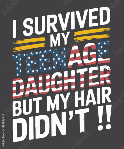 I Survived My Teenage Daughter but my hair didn’t T-Shirt design vector, Daughter, Father's Day Funny, 
