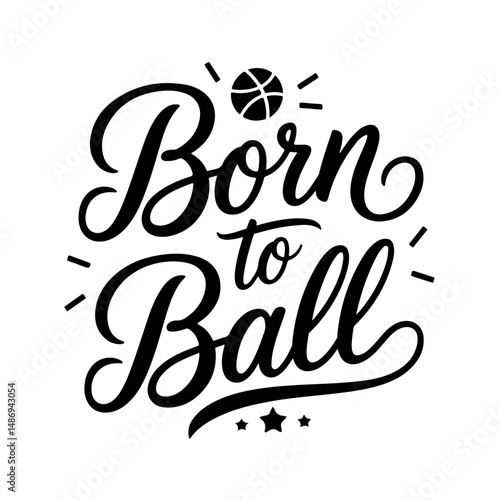 Born to Ball. Vector Design Isolated on White Background