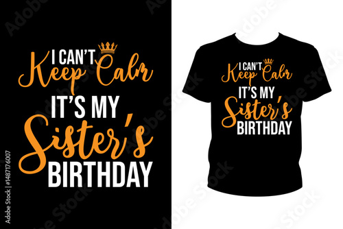 I can't keep calm it's my sister's birthday Quotes svg, Birthday Svg, t-shirt design for prints, Birthday t-shirt design cut file