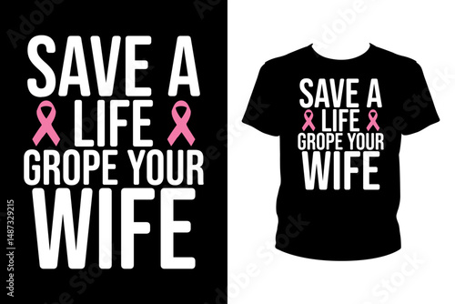 Save a life grope your wife Quotes svg, Cancer Svg, t-shirt design for prints, Cancer t-shirt design cut file