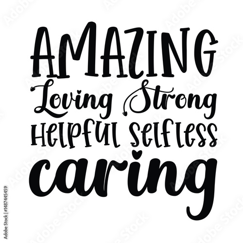 amazing loveing strong helpful selfless caring