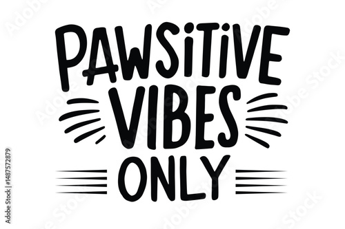 Pawsitive Vibes Only T-Shirt Vector - Cute Pet Lover Graphic Tee for Dog and Cat Owners


