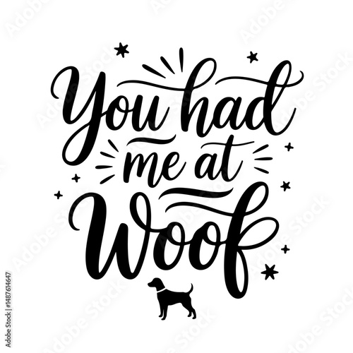 You Had Me at Woof. Dog Quotes Vector Design Isolated on White Background