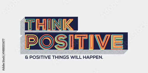 Think positive and positive things will happen quote in modern typography.
