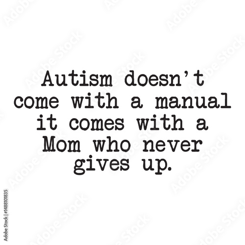 autism doesn't come with a manual, it comes with a mom who never gives up