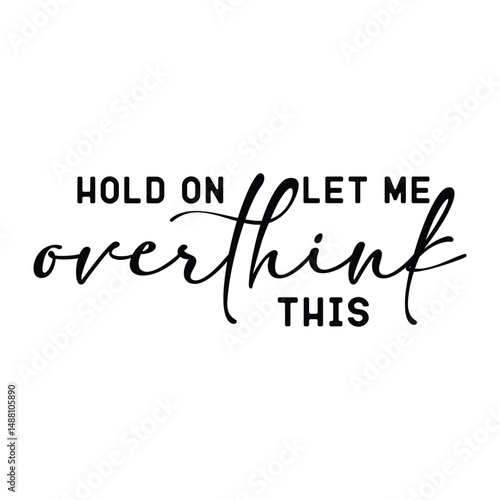 hold on let me overthink this