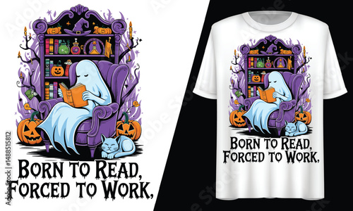 Halloween Ghost, Born to Read Forced to Work, T-Shirt Design.
