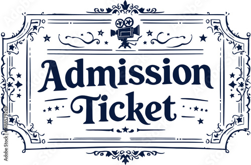 Vintage Admission Ticket Emblem Featuring an Ornate Border, Bold Typography, and a Retro Film Camera Icon, Representing Movie Nights, Classic Entertainment, and Theatrical Experiences