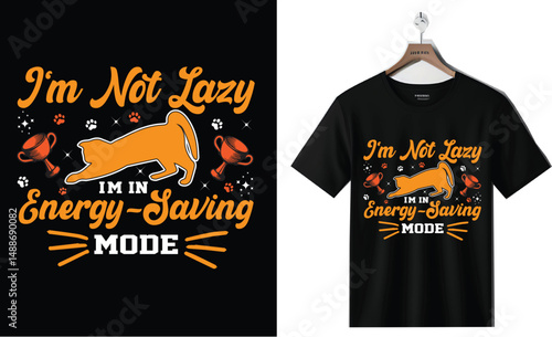 I'm Not Lazy I'm In Energy-Saving Mode - Cat Typography T-Shirt Design