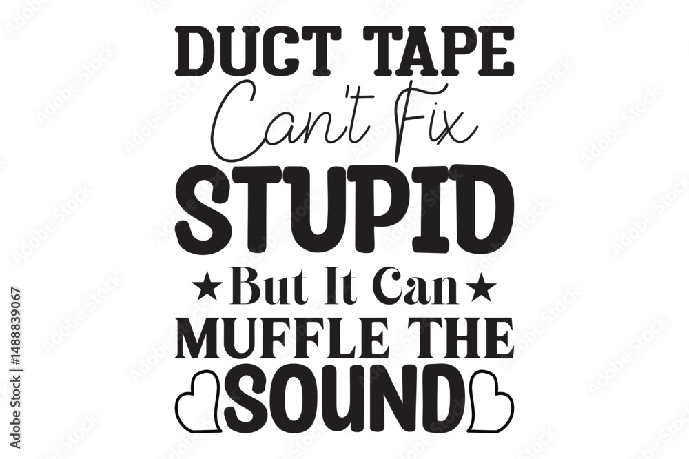 Duct Tape Can't Fix Stupid But It Can Muffle The Sound, Coffee Mug SVG design Duct Tape Can't Fix Stupid But It Can Muffle The Sound, Coffee Mug SVG design