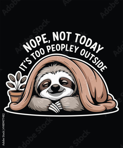 Nope Not Today Its Too Peopley Outside Graphic Design
