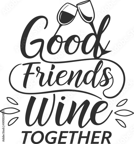 Good friends WINE together Typography tshirt Design Print Ready esp cut file  download 