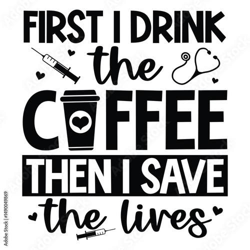 First i drink the coffee then i save the lives SVG Art & Illustration