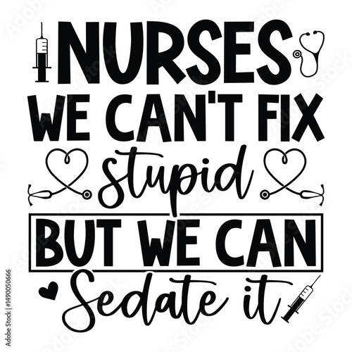 Nurses we can't fix stupid but we can sedate it SVG Art & Illustration