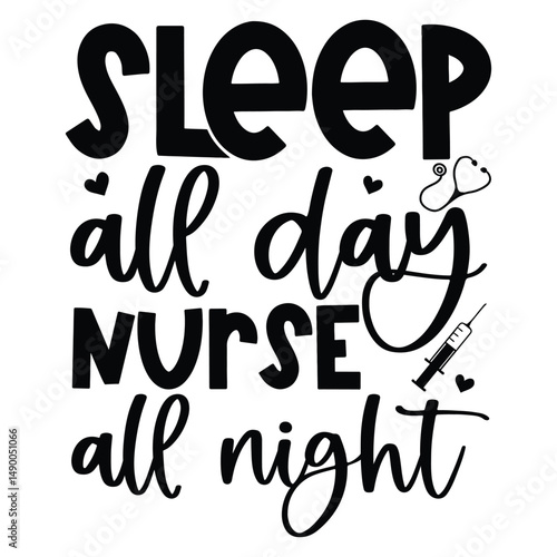 Sleep all day nurse all night SVG Art & Illustration