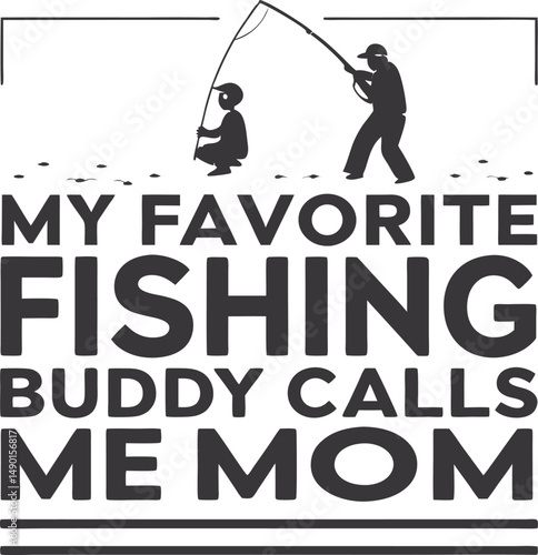 My Fishing Buddies Call Me Mom 
Typography Tshirt Desi gn print Ready Eps Cut fi le Diownload   