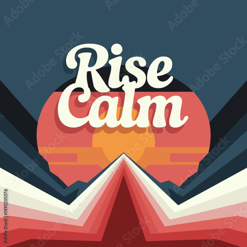 Rise Calm Retro Sunset Graphic Design Peaceful Mountain Landscape Illustration Motivational Poster Inspirational Art Serene Nature Scene Vintage Style Abstract Background Digital Artwork Modern       