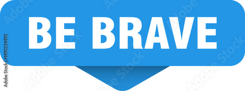 be brave sticker. be brave sign on transparent background