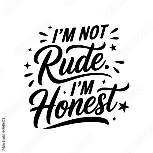 I’m Not Rude. I’m Honest.. Sarcastic Quotes Vector Design Isolated on White Background