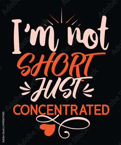 I`m Not short Just concentrated t shirt design.