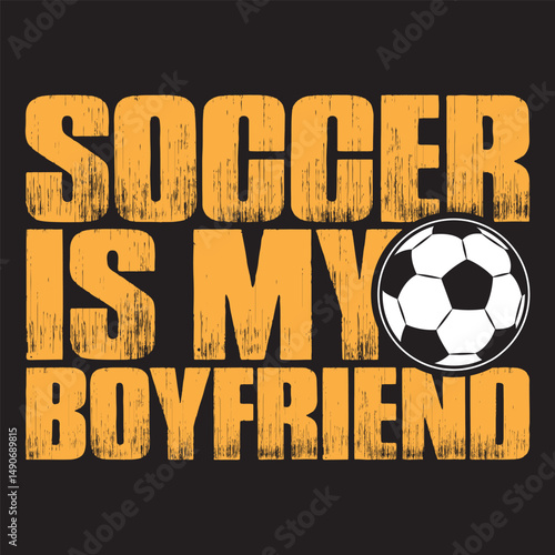 soccer is my boyfriend