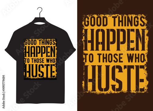Motivational Typography T-Shirt Design – Good Things Happen to Those Who Hustle Inspiring Quote Vector for Apparel, Poster, Print, Merchandise, and Graphic Design in EPS Format