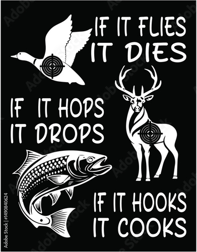 If it Flies Dies Hops Drops Hooks Cooks Hunting Fishing - printable editable vector art file.