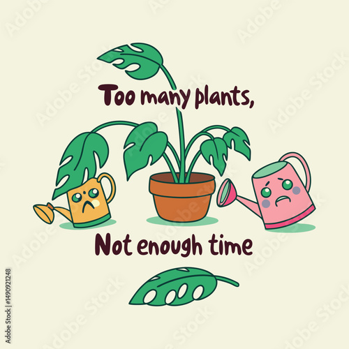 Whimsical Gardening-Themed Tee Design – Droopy Plants with Sad Faces and Watering Cans Featuring the Phrase ‘Too Many Plants, Not Enough Time
