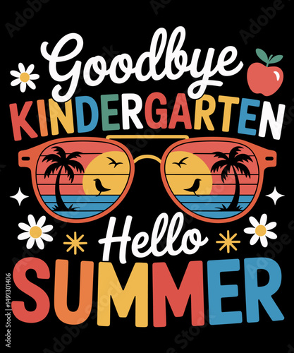 Goodbye Kindergarten Hello Last day Of School Kindergarten