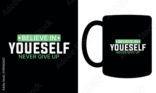 "Believe in yourself never give up" mug design