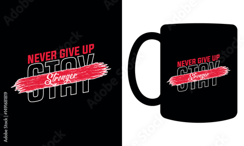 "Never give up stay stronger" mug design