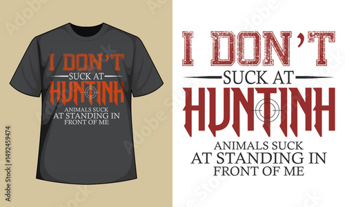 I Don't Suck At Hunting Animals Suck At Standing In Front Premium T-Shirt