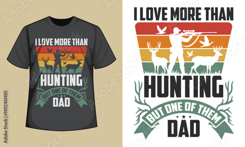 I love more than hunting but one of them dad T-Shirt