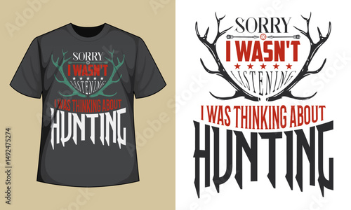 Sorry I Wasn't Listening I Was Thinking About Hunting T-Shirt