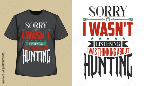 Sorry I wasn't Listening Thinking About Hunting T-Shirt