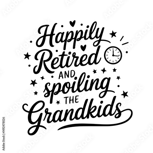 Happily Retired and Spoiling the Grandkids. Retirement Quotes Vector Design Isolated on White Background
