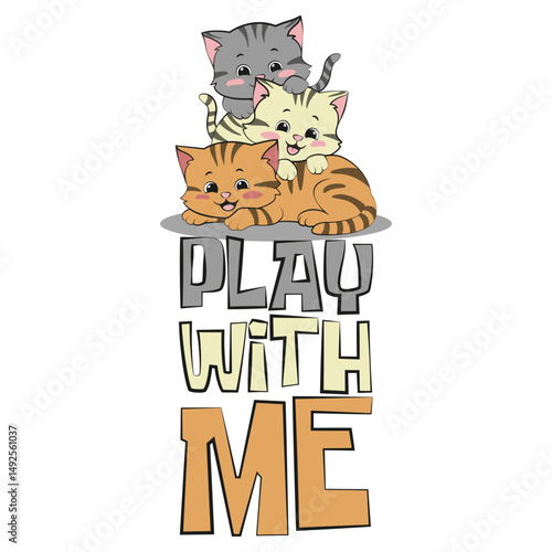 Three happy playful kittens or funny cats in vector illustration cartoon style with a quote "Play with me"