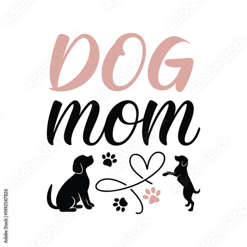 Dog Mom t-shirt design vector illustration. Pet lover quote graphic for women, canine owner gift, apparel, and merchandise

