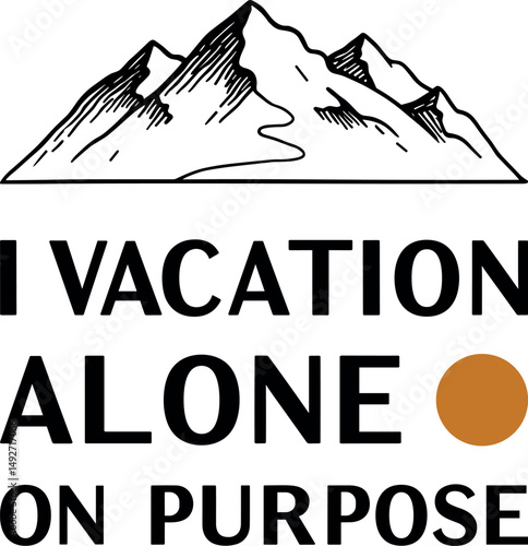 "I VACATION ALONE ON PURPOSE" Typographic Design with Mountain Illustration and Solid Circle. The concept of introvert and social fatigue