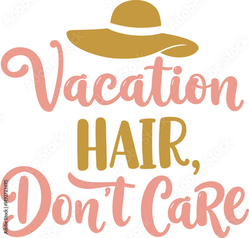 Vacation Hair, Don't Care: Playful Typography with Sun Hat Illustration for Relaxed Holiday Style