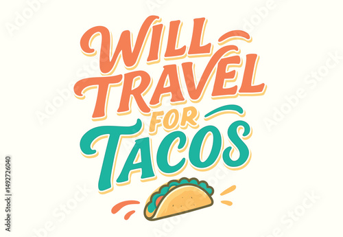 Will Travel For Tacos: Playful Typography with Taco Illustration for Food and Travel Enthusiasts