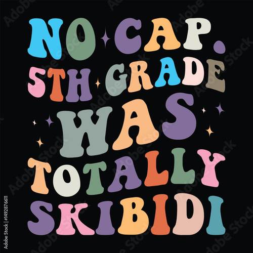 no cap. 5th grade was totally skibidi