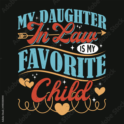 My Daughter In Law Is My Favorite Child Funny Daughter In Law  Typography T Shirt Design