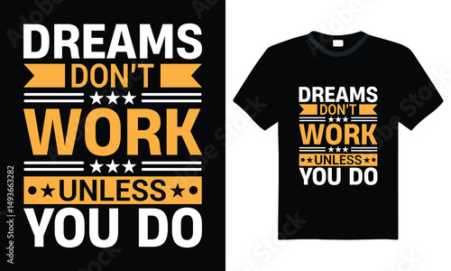 Dreams Don’t Work Unless You Do – Bold Motivational Quote T-Shirt Design Featuring Creative Typography Style and Artistic Lettering for Fashion-Forward Hustlers