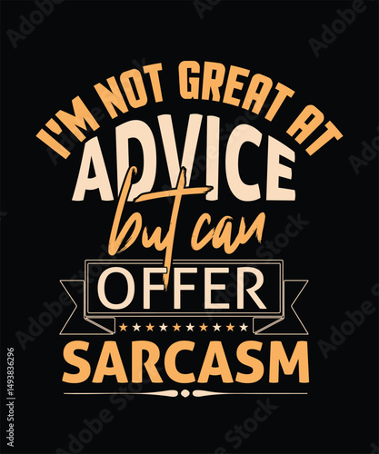 I_m Not Great at Advice but can offer sarcasm t shirt design.