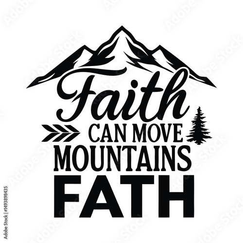 Faith Can Move Mountains - Hiking T Shirt Design, Modern calligraphy, Cutting and Silhouette